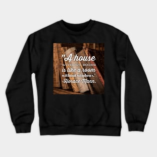 A House without Books is like a House without Windows Crewneck Sweatshirt